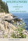 Wildflowers of Chebeague and the Casco Bay Islands - George Bates - 9781943424641