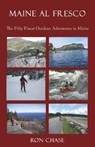 Maine Al Fresco -- The Fifty Finest Outdoor Adventures in Maine - CHASE,  Ron - 9781943424702