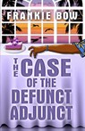The Case of the Defunct Adjunct - Frankie Bow - 9781943476008