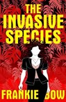 The Invasive Species - Frankie Bow - 9781943476244