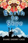 Earth to Skye - CASE,  Diane Sherry - 9781943492237