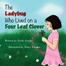 The Ladybug Who Lived On A Four Leaf Clover - Emily Franke - 9781943515523