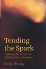 Tending the Spark - Betty Staley - 9781943582266