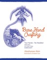 Bare Hand Crafting: Two Hands, No Needles! - Aleshanee Akin - 9781943582280