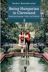 Being Hungarian in Cleveland - Endre Szentkiralyi - 9781943596102