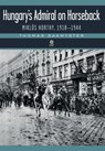 Hungary's Admiral on Horseback - Thomas Sakmyster - 9781943596263