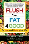 Flush Your Fat 4Good - Jackie Dee Padgette-Baird ; Dr. Victoria C. Arcadi ; Kathleen J. Powell - 9781943625222
