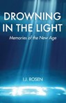 Drowning In The Light: Memories Of The New Age - I. J. Rosen - 9781943625499