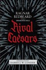 Rival Caesars: A Romance of Ambition, Love, and War - Ragnar Redbeard - 9781943687213