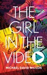 The Girl in the Video - Michael David Wilson - 9781943720439