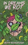 In Dreams We Rot - Betty Rocksteady - 9781943720798