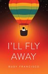 ILL FLY AWAY - Rudy Francisco - 9781943735693