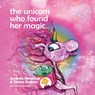 The Unicorn who found her magic - Andrew Newman ; Timea Kulcsar - 9781943750641