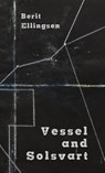 Vessel and Solsvart - Berit Ellingsen - 9781943813261