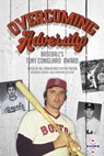 Overcoming Adversity: Baseball's Tony Conigliaro Award - Society for American Baseball Research - 9781943816422