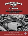 Sportsman's Park in St. Louis: Home of the Browns and Cardinals - Gregory H. Wolf - 9781943816613
