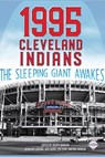 1995 Cleveland Indians: The Sleeping Giant Awakes - Society for American Baseball Research ; Joseph Wancho ; Rory Costello ; Gregory H. Wolf ; Chip Greene - 9781943816941