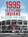 1995 Cleveland Indians: The Sleeping Giant Awakes - Joseph Wancho - 9781943816958