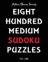 800 Medium Sudoku Puzzles To Keep Your Brain Active For Hours: Active Brain Series Book - T. K. Lee - 9781943828333
