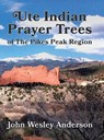 Ute Prayer Trees of the Pikes Peak Region - John Wesley Anderson - 9781943829262