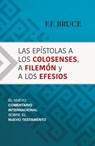 Las Epístolas a Los Colosenses, a Filemón Y a Los Efesios: El Nuevo Comentario Internacional Sobre El Nuevo Testamento - F. F. Bruce - 9781943840250