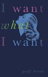 Brown, G: I Want What I Want (Valancourt 20th Century Classi - Geoff Brown - 9781943910588