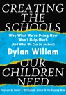 Creating the Schools Our Children Need - Dylan Wiliam - 9781943920334