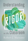 Understanding Rigor in the Classroom - Robert J. Marzano - 9781943920662