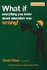 What if Everything You Knew About Education Was Wrong? - DIDAU,  David - 9781943920815