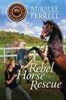 Rebel Horse Rescue - Miralee Ferrell - 9781943959143
