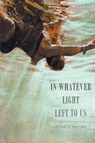 In Whatever Light Left to Us - Jessica Jacobs - 9781943977192