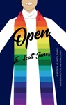 Open: A Memoir Of Faith, Family, and Sexuality in the Heartland - E. Scott Jones - 9781943988129