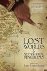 Lost Worlds & Mythological Kingdoms - John Joseph Adams - 9781944145798