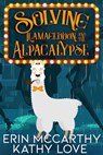 Solving Llamageddon and the Alpacalypse - Kathy Love ; Erin McCarthy - 9781944172497