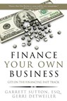 Finance Your Own Business - Garrett Sutton ; Gerri Detweiler - 9781944194017