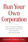 Run Your Own Corporation - Garrett Sutton - 9781944194970
