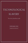 Technological Slavery Volume 1 - KACZYNSKI,  Theodore John - 9781944228033