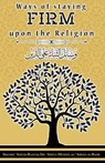 Ways of staying firm upon the religion - AL-BADR,  Shaykh 'abdur-Razzāq Ibn ' - 9781944245191