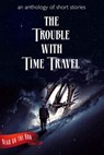 The Trouble with Time Travel - Catherine Valenti ; Laurie Axinn Gienapp ; Desmond Warzell ; Dianna Duncan ; Liam Hogan ; R. J. Meldrum ; Nyki Blatchley ; Brian K. Lowe ; Lee Rutty ; Templeton Moss ; Holly Schofield ; Katie Kent ; Y. M. Pang ; Jason E. Maddux ; L. L. Lamando ; Frank Rog - 9781944289188