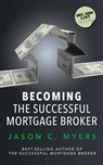 Becoming the Successful Mortgage Broker - Jason C. Myers - 9781944313098