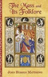 The Mass and Its Folklore - John Hobson Matthews - 9781944339098