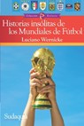 Historias insolitas de los Mundiales de Futbol - Luciano Wernicke - 9781944407346