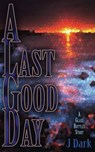 A Last Good Day (A Glass Bottles Story) - J Dark - 9781944412746