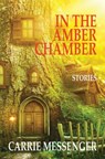 In the Amber Chamber - Carrie Messenger - 9781944467135