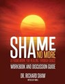 Shame No More Workbook and Discussion Guide - Richard Shaw - 9781944470166