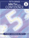 Fifth Grade Math with Confidence Student Workbook B - Kate Snow - 9781944481766