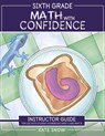 Sixth Grade Math with Confidence Instructor Guide - Kate Snow - 9781944481919