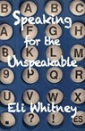 Speaking for the Unspeakable - Eli Whitney - 9781944497033