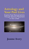 Astrology and Your Past Lives - Jeanne Avery - 9781944529574