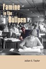 Famine in the Bullpen - Julian Steven Taylor - 9781944572068
